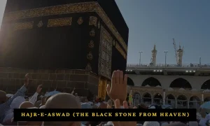 HAJR-E-ASWAD (THE BLACK STONE FROM HEAVEN)