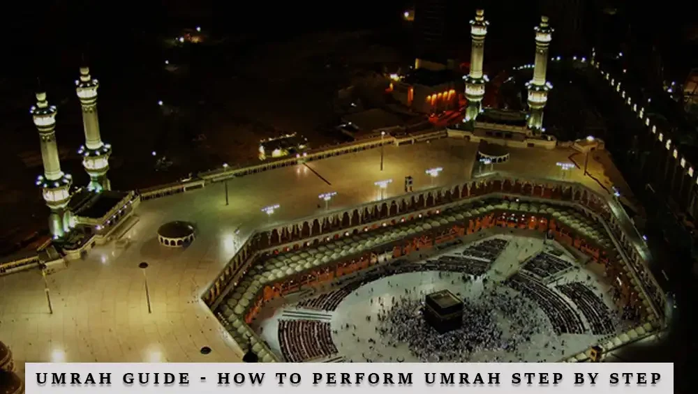 Umrah Guides: How to Perform Umrah Step by Step